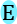 E